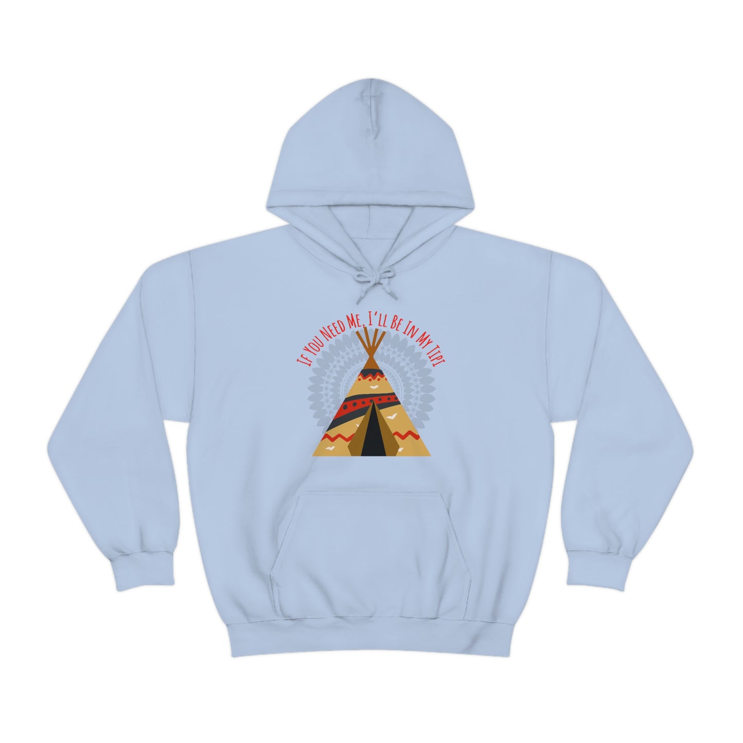 Unisex Hoodie-If You Need Me, I’ll Be In My Tipi