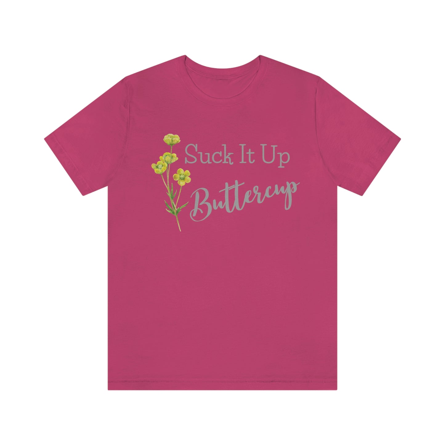 Unisex T-Shirt-Suck It Up Buttercup