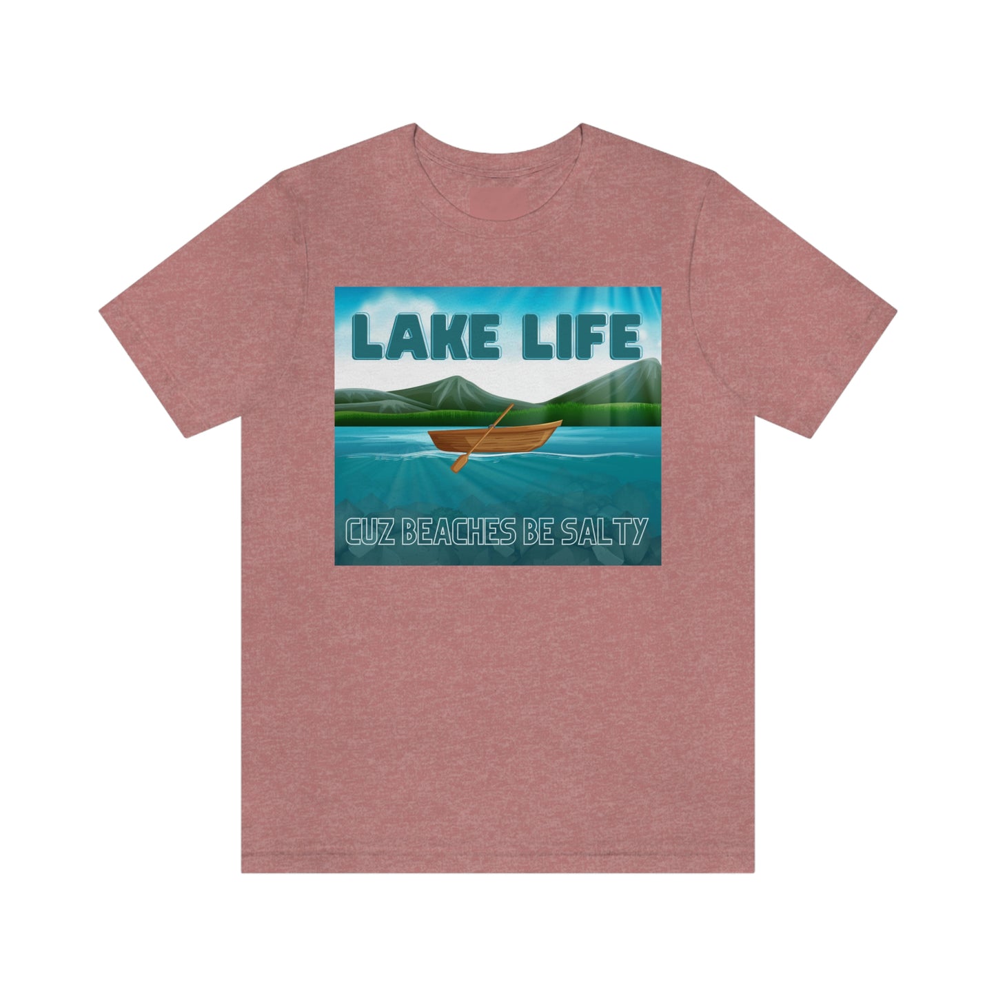 Unisex T-Shirt-Lake Life Cuz Beaches Be Salty