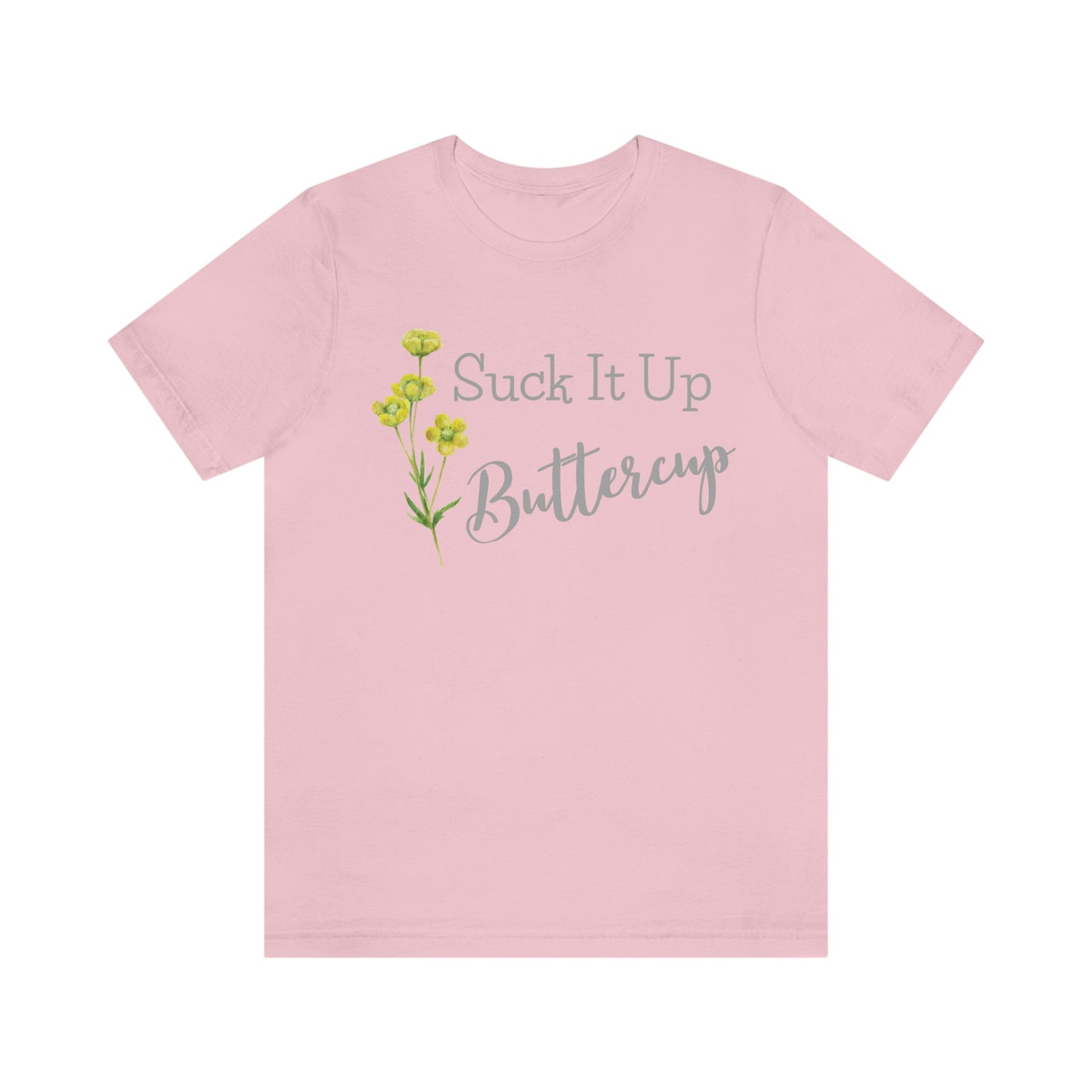 Unisex T-Shirt-Suck It Up Buttercup