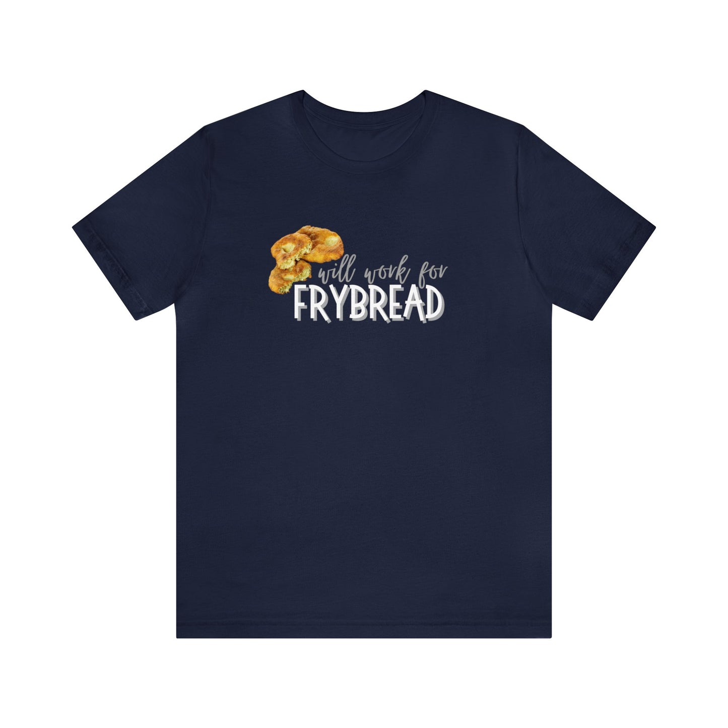 Unisex T-Shirt- Will Work For Frybread