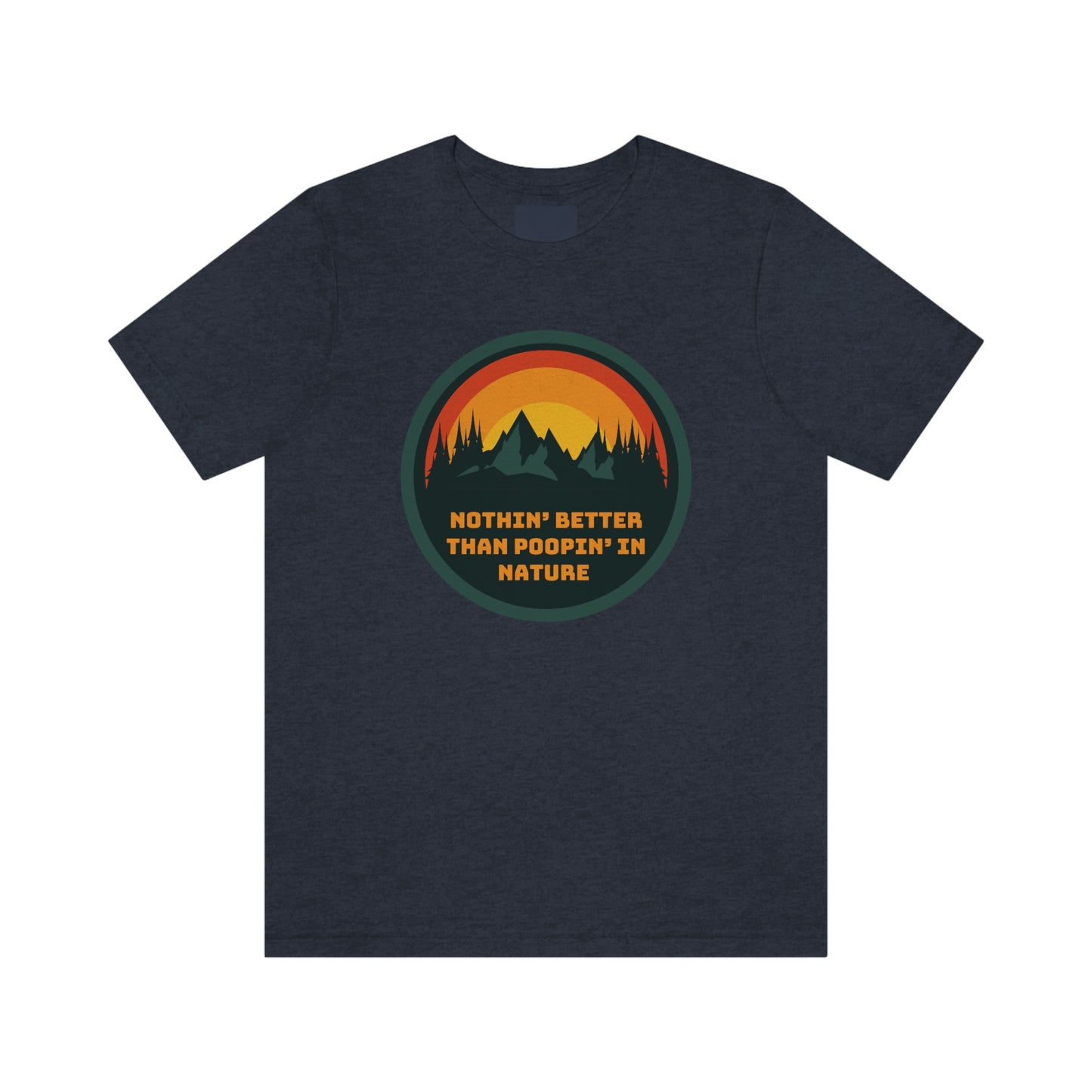 Unisex T-Shirt-Nothin’ Better Than Poopin’ In Nature