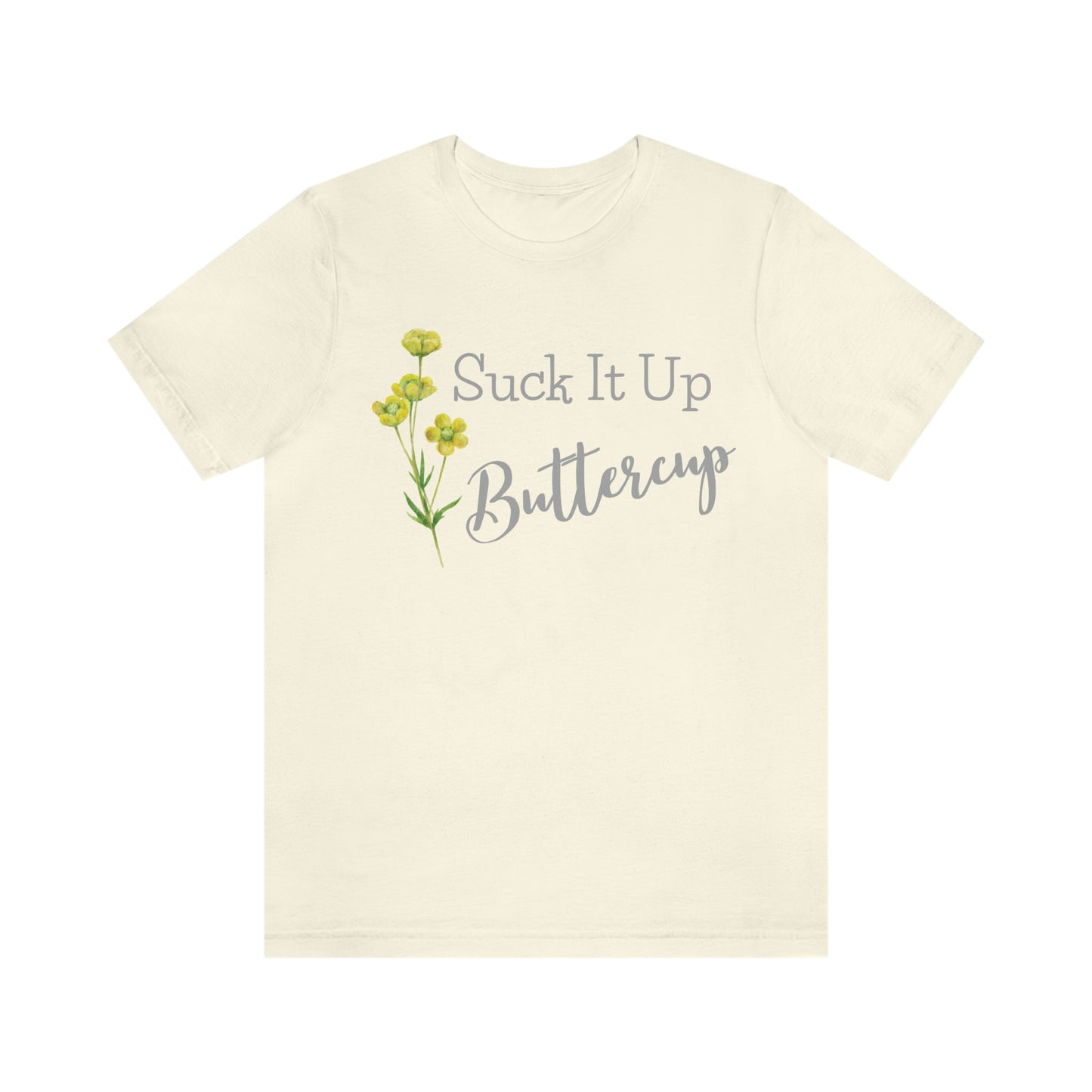 Unisex T-Shirt-Suck It Up Buttercup