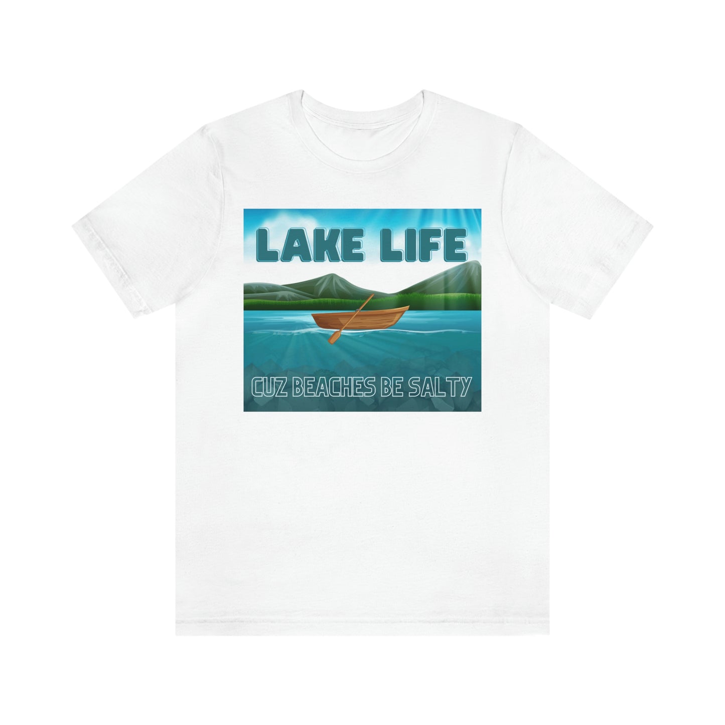 Unisex T-Shirt-Lake Life Cuz Beaches Be Salty