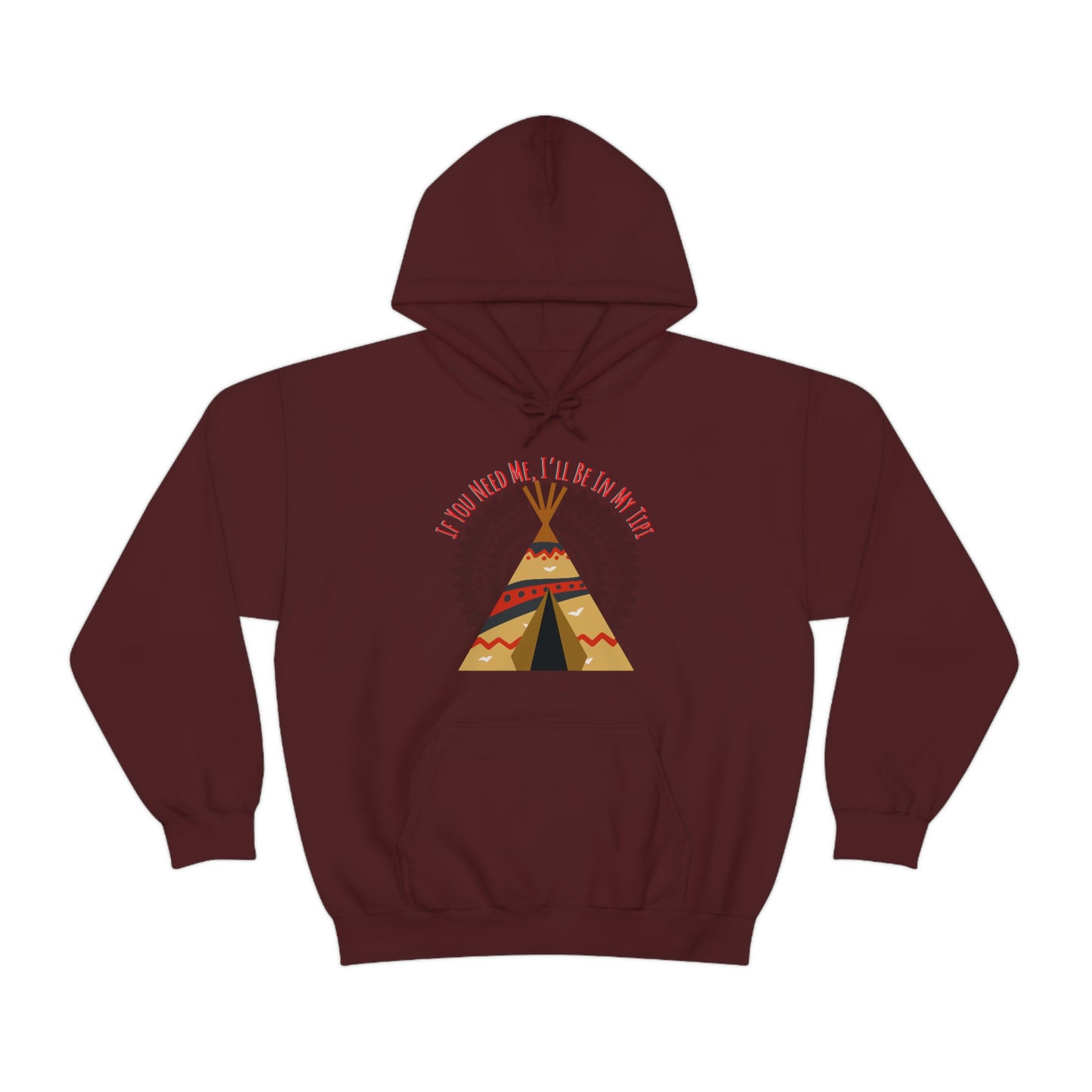 Unisex Hoodie-If You Need Me, I’ll Be In My Tipi