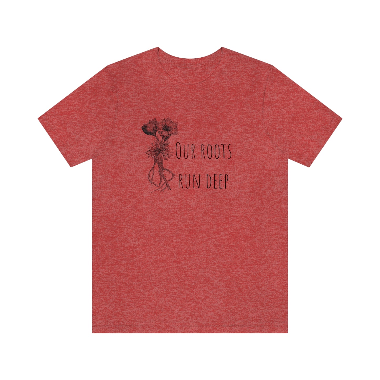 Unisex T-Shirt-Our Roots Run Deep