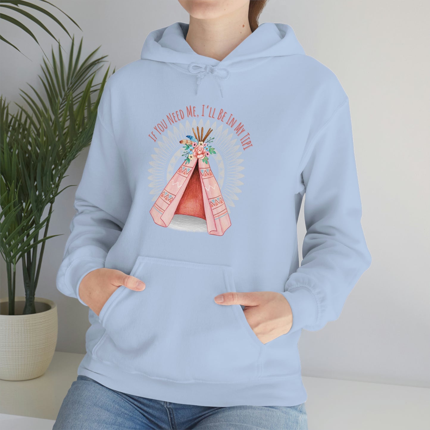 Unisex Hoodie-If You Need Me, I’ll Be In My Tipi