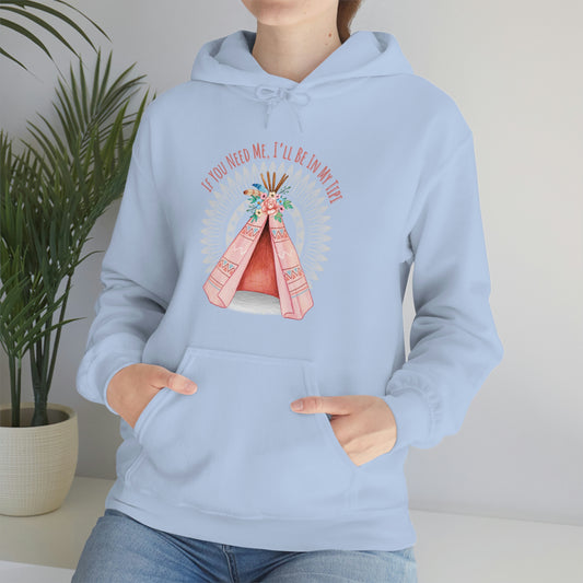 Unisex Hoodie-If You Need Me, I’ll Be In My Tipi