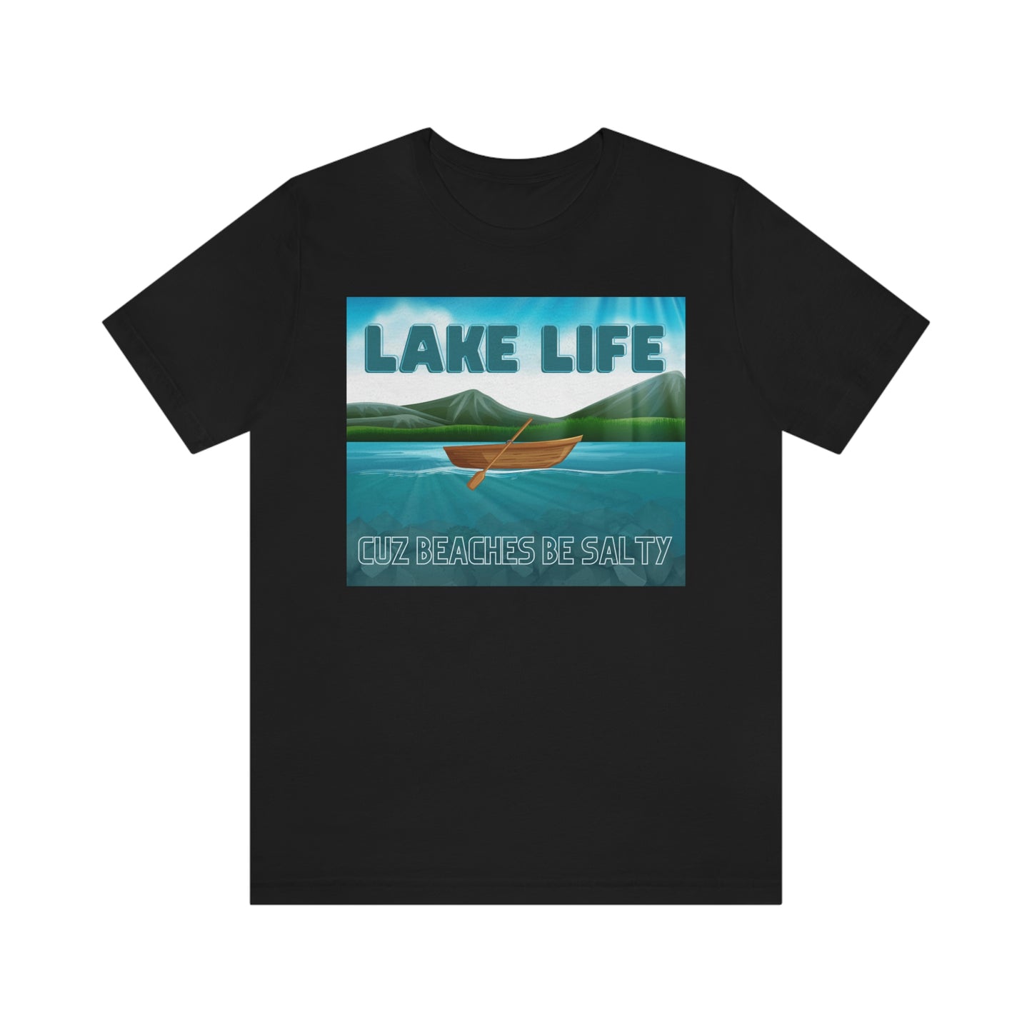 Unisex T-Shirt-Lake Life Cuz Beaches Be Salty