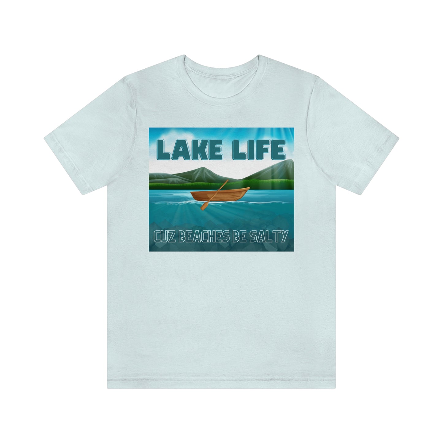 Unisex T-Shirt-Lake Life Cuz Beaches Be Salty