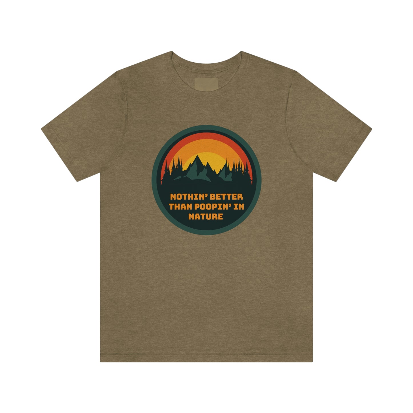 Unisex T-Shirt-Nothin’ Better Than Poopin’ In Nature