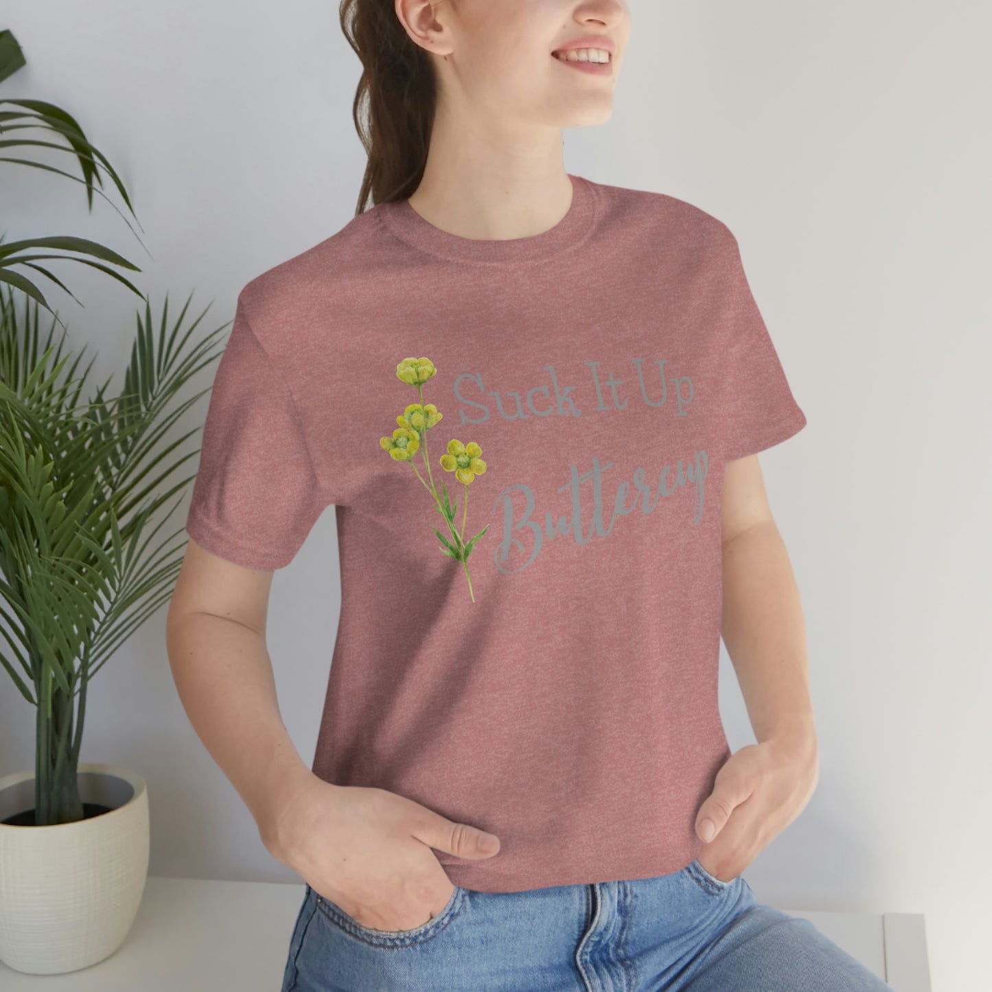 Unisex T-Shirt-Suck It Up Buttercup