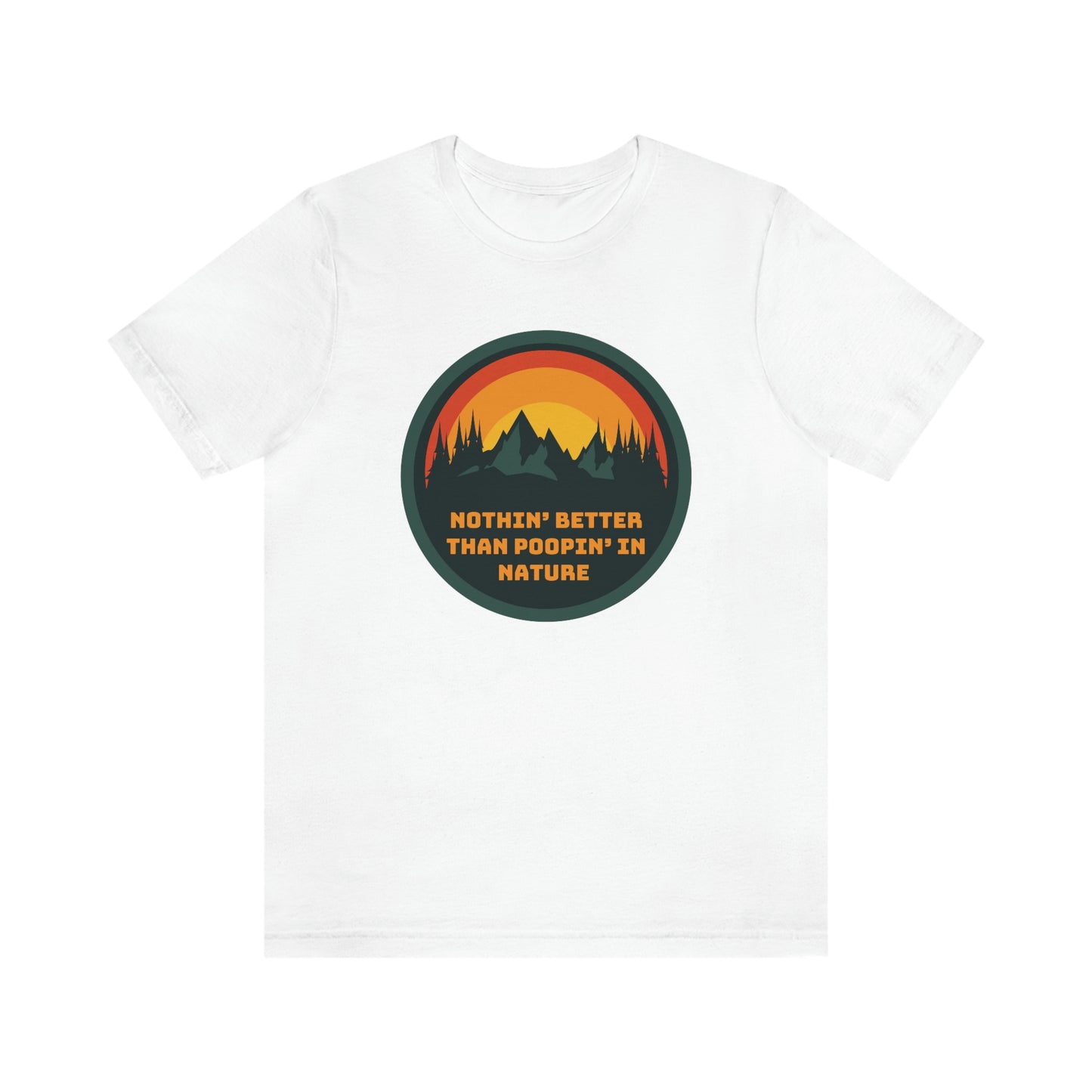 Unisex T-Shirt-Nothin’ Better Than Poopin’ In Nature