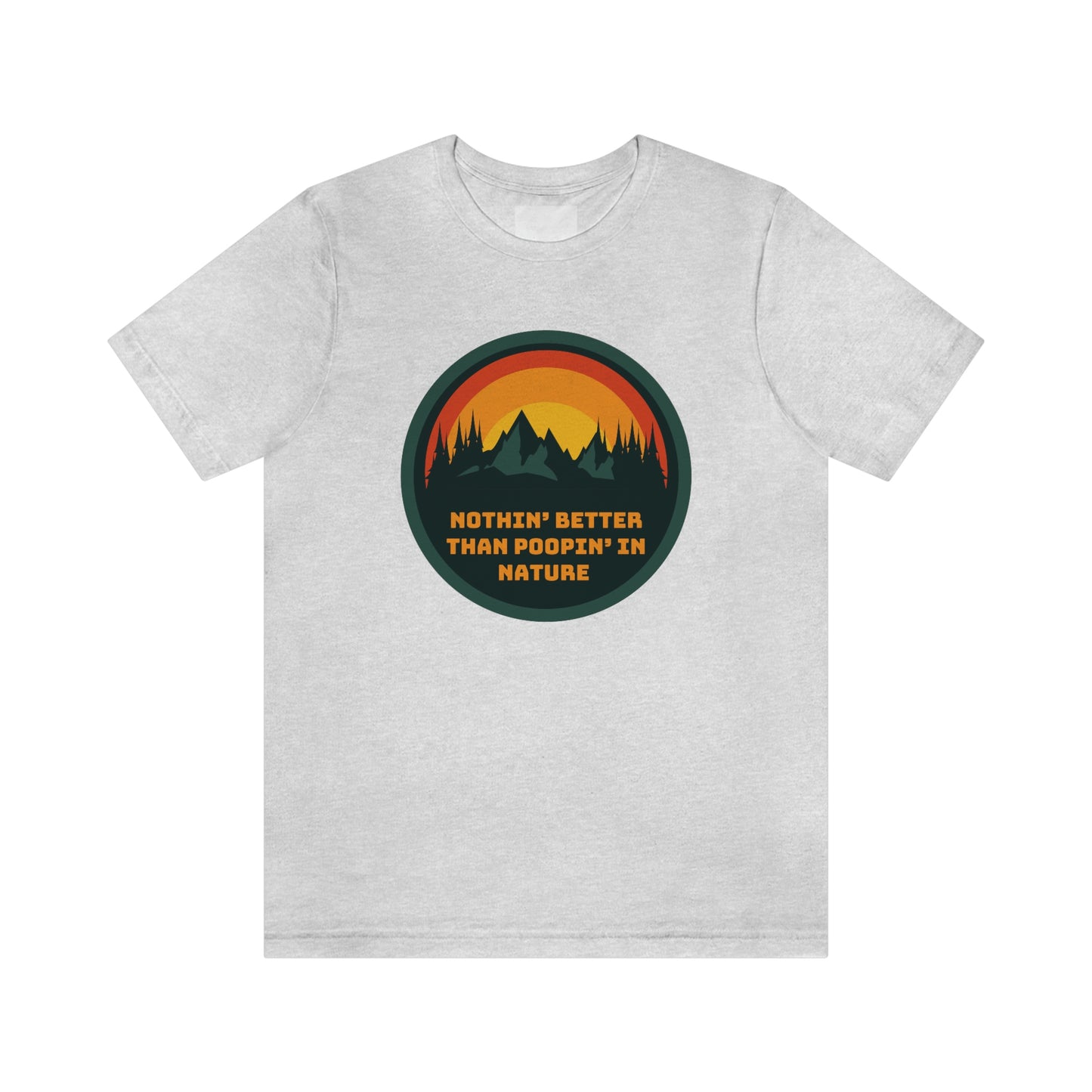 Unisex T-Shirt-Nothin’ Better Than Poopin’ In Nature