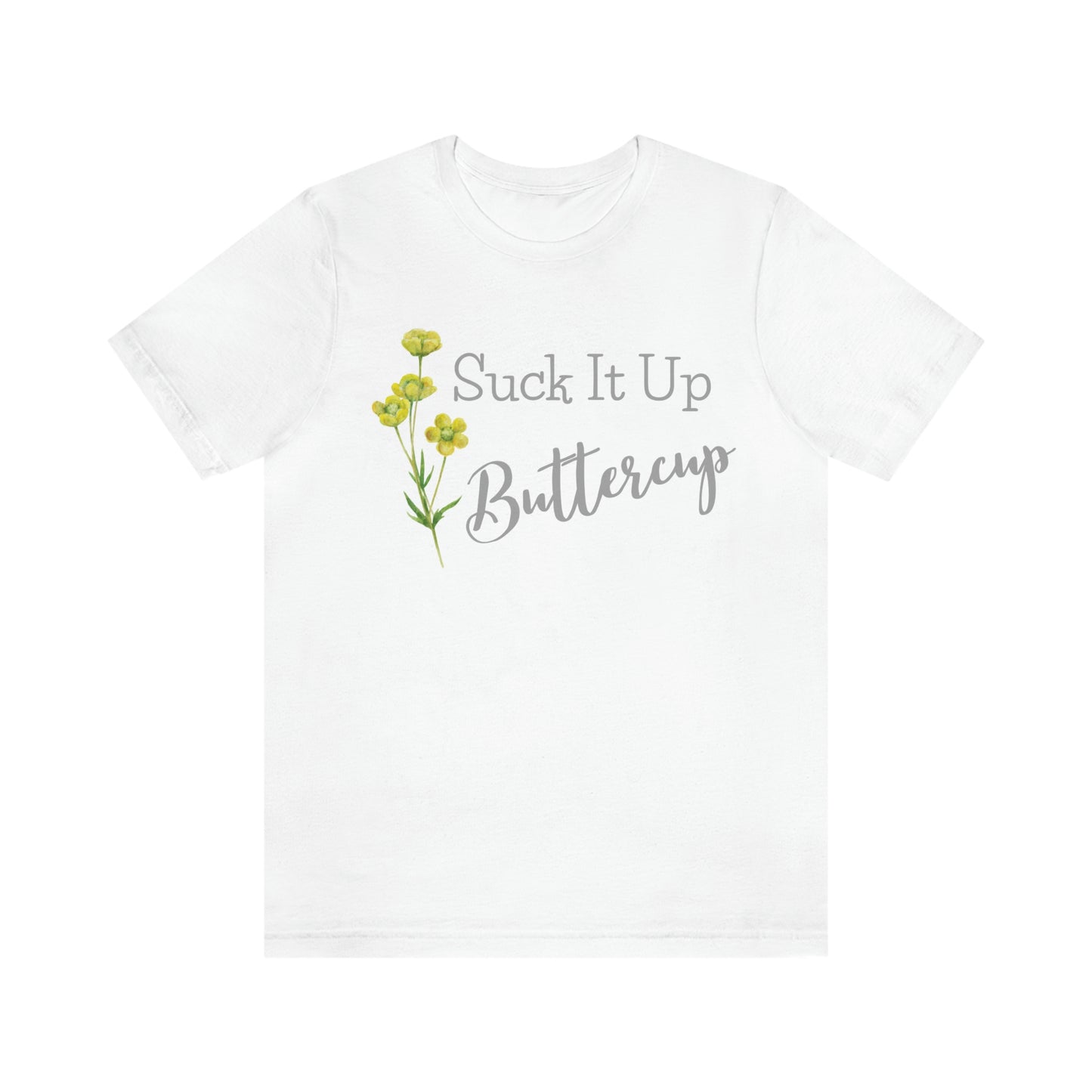 Unisex T-Shirt-Suck It Up Buttercup