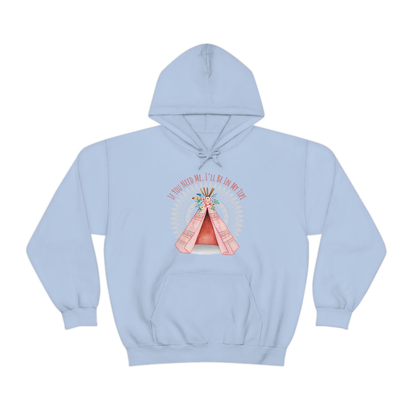 Unisex Hoodie-If You Need Me, I’ll Be In My Tipi