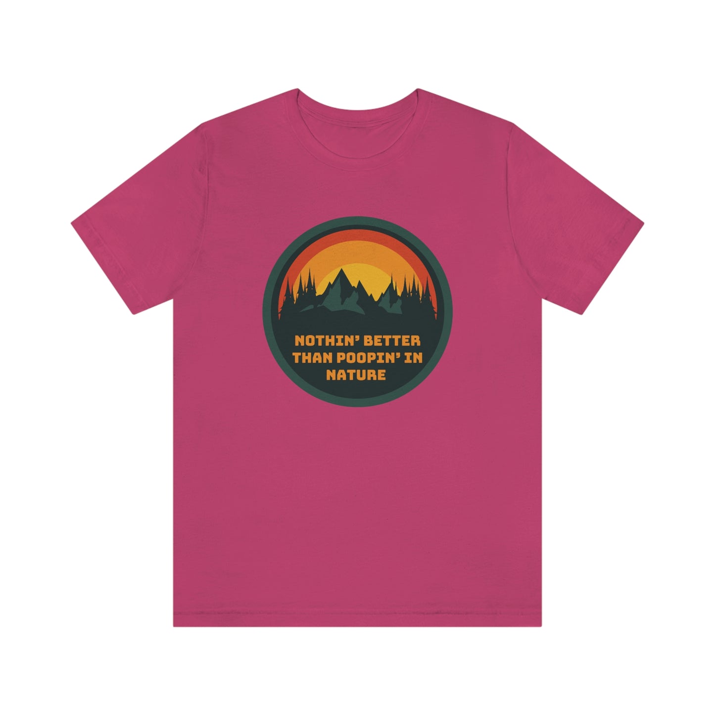 Unisex T-Shirt-Nothin’ Better Than Poopin’ In Nature