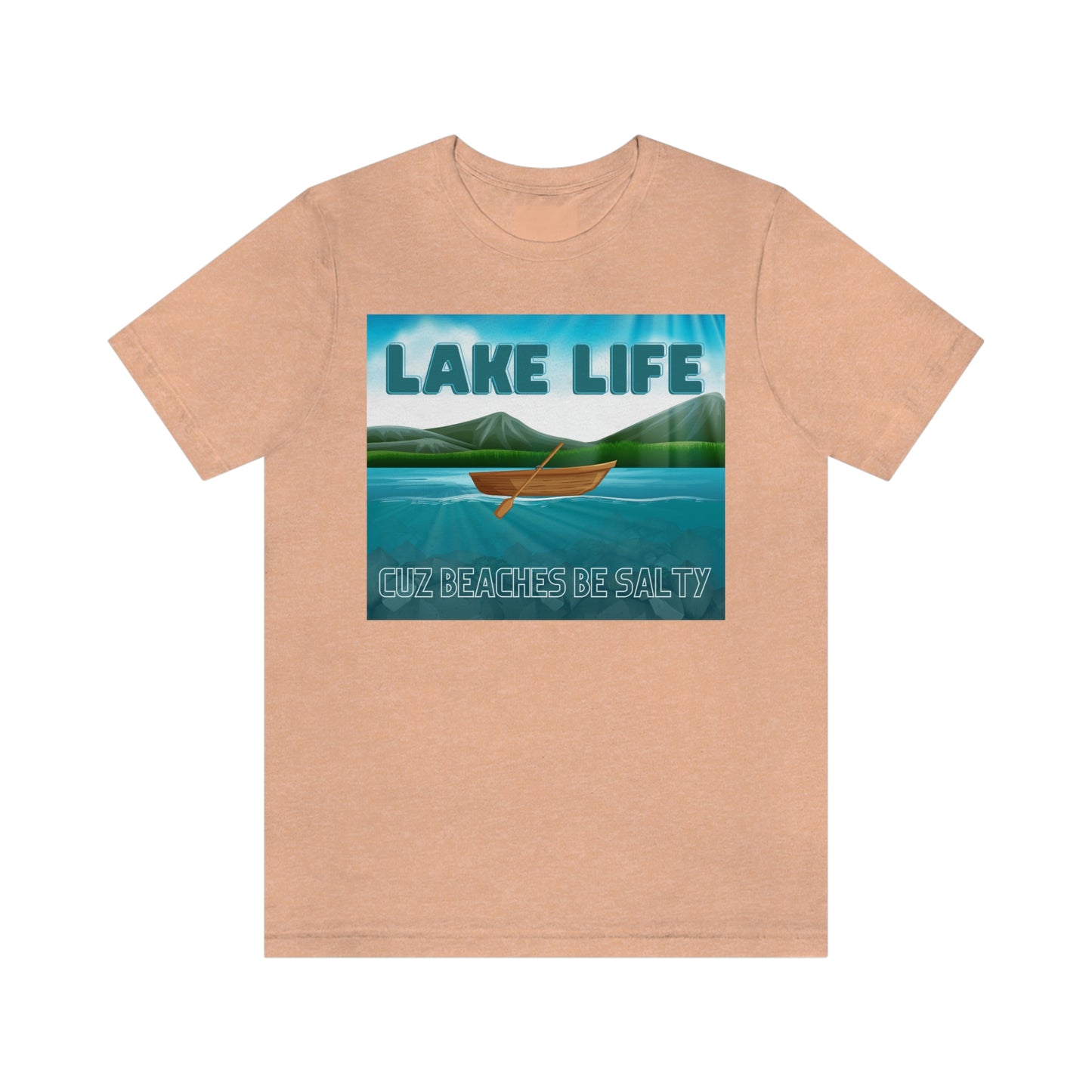 Unisex T-Shirt-Lake Life Cuz Beaches Be Salty