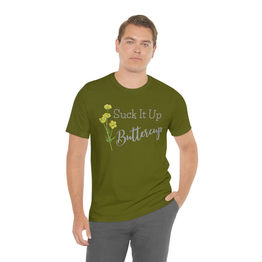 Unisex T-Shirt-Suck It Up Buttercup