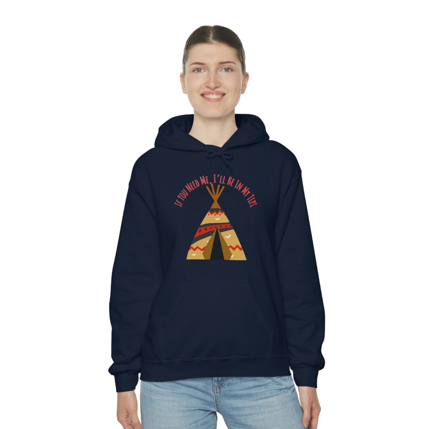 Unisex Hoodie-If You Need Me, I’ll Be In My Tipi