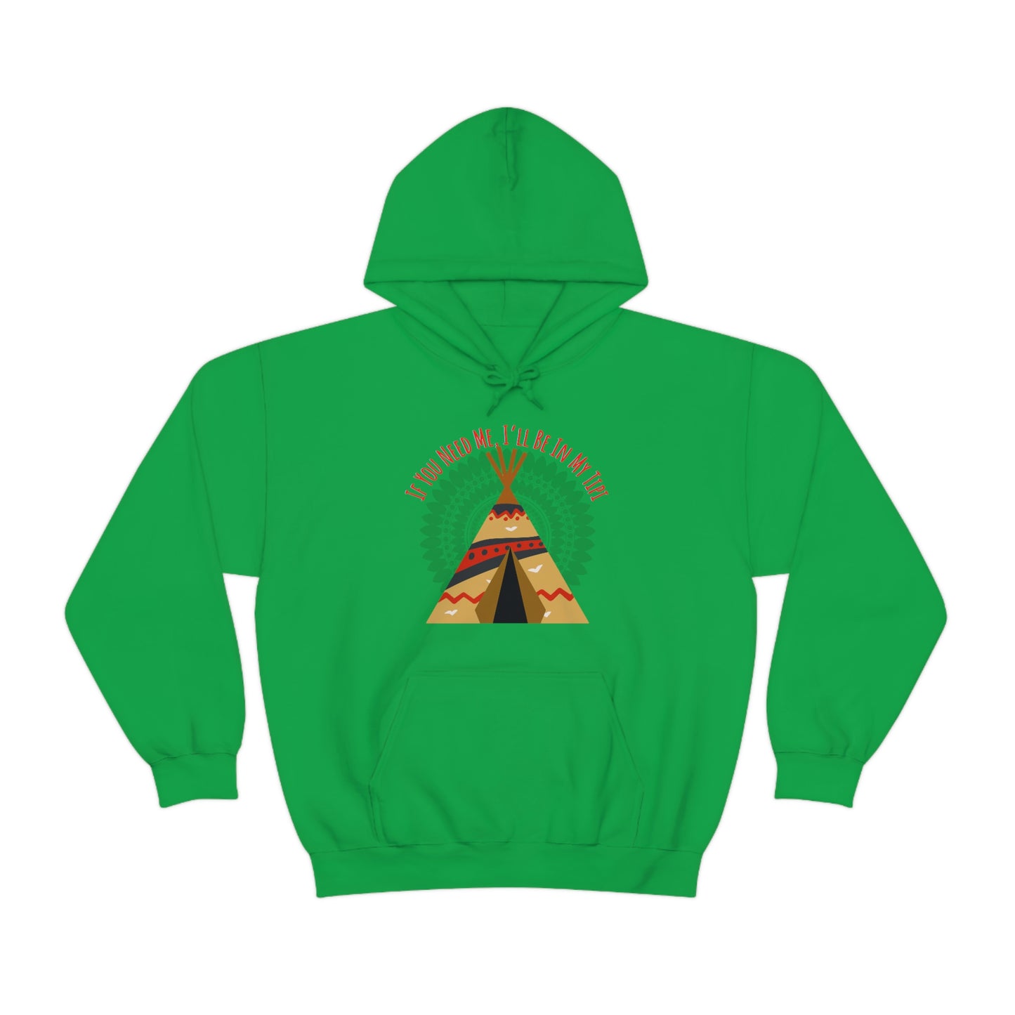 Unisex Hoodie-If You Need Me, I’ll Be In My Tipi