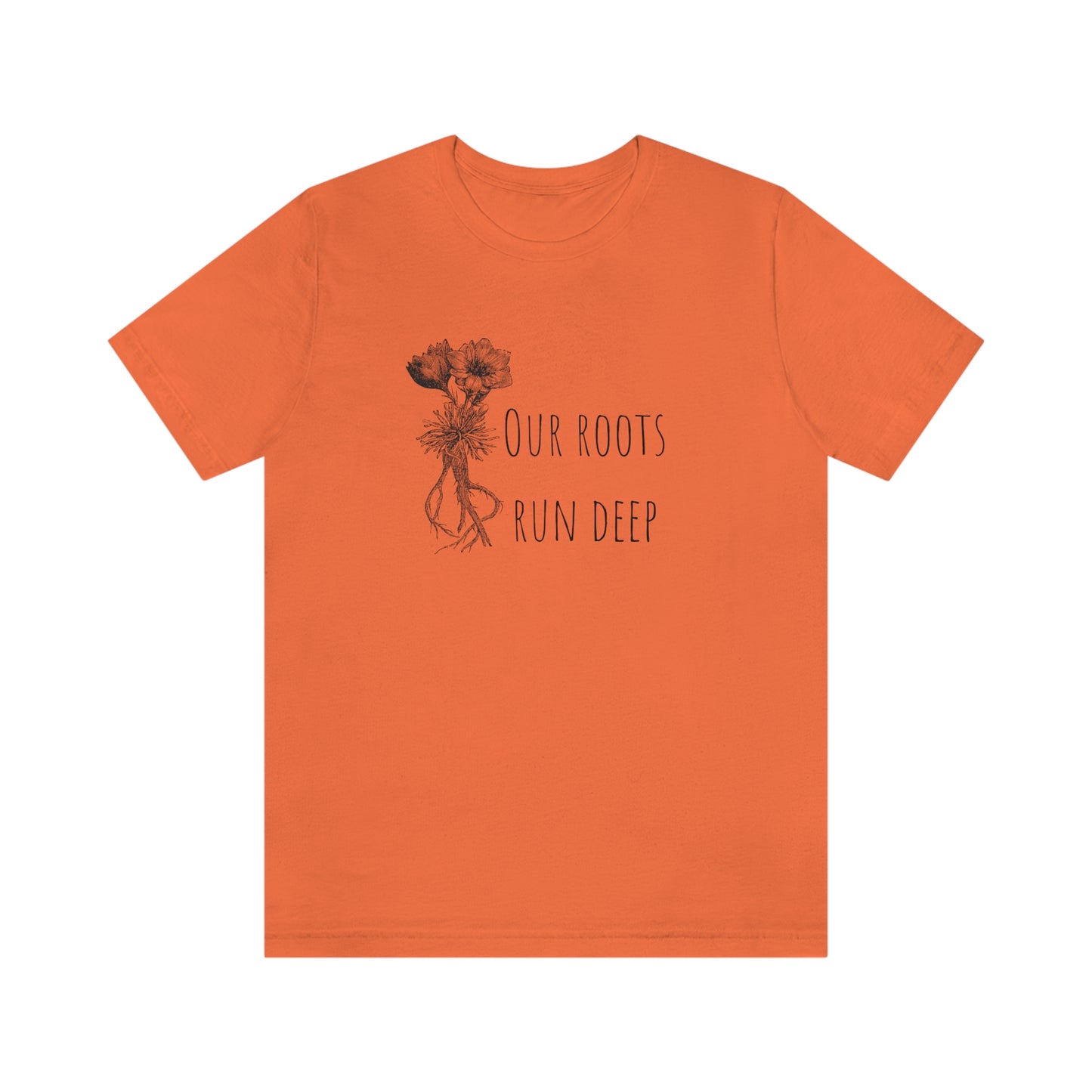 Unisex T-Shirt-Our Roots Run Deep