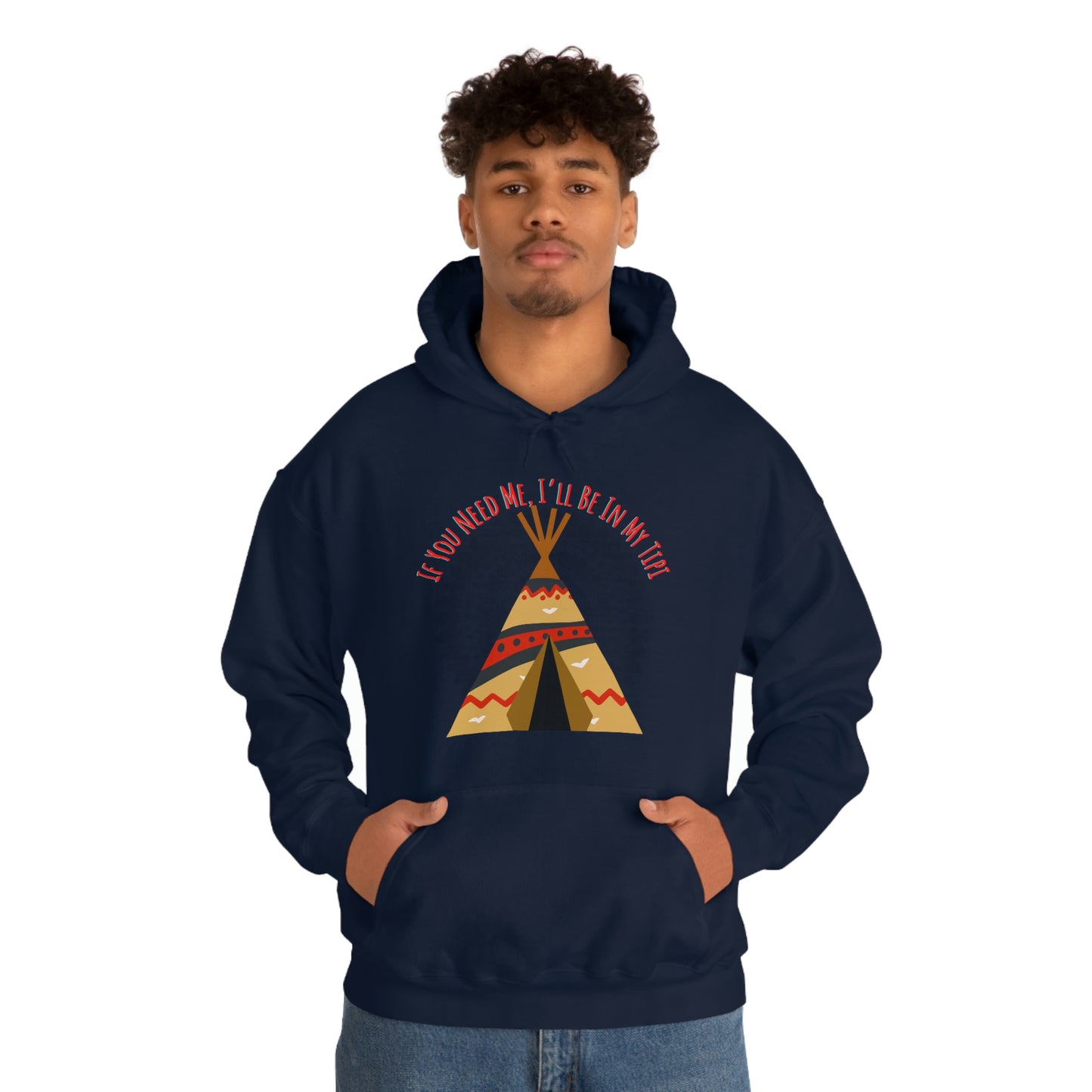 Unisex Hoodie-If You Need Me, I’ll Be In My Tipi