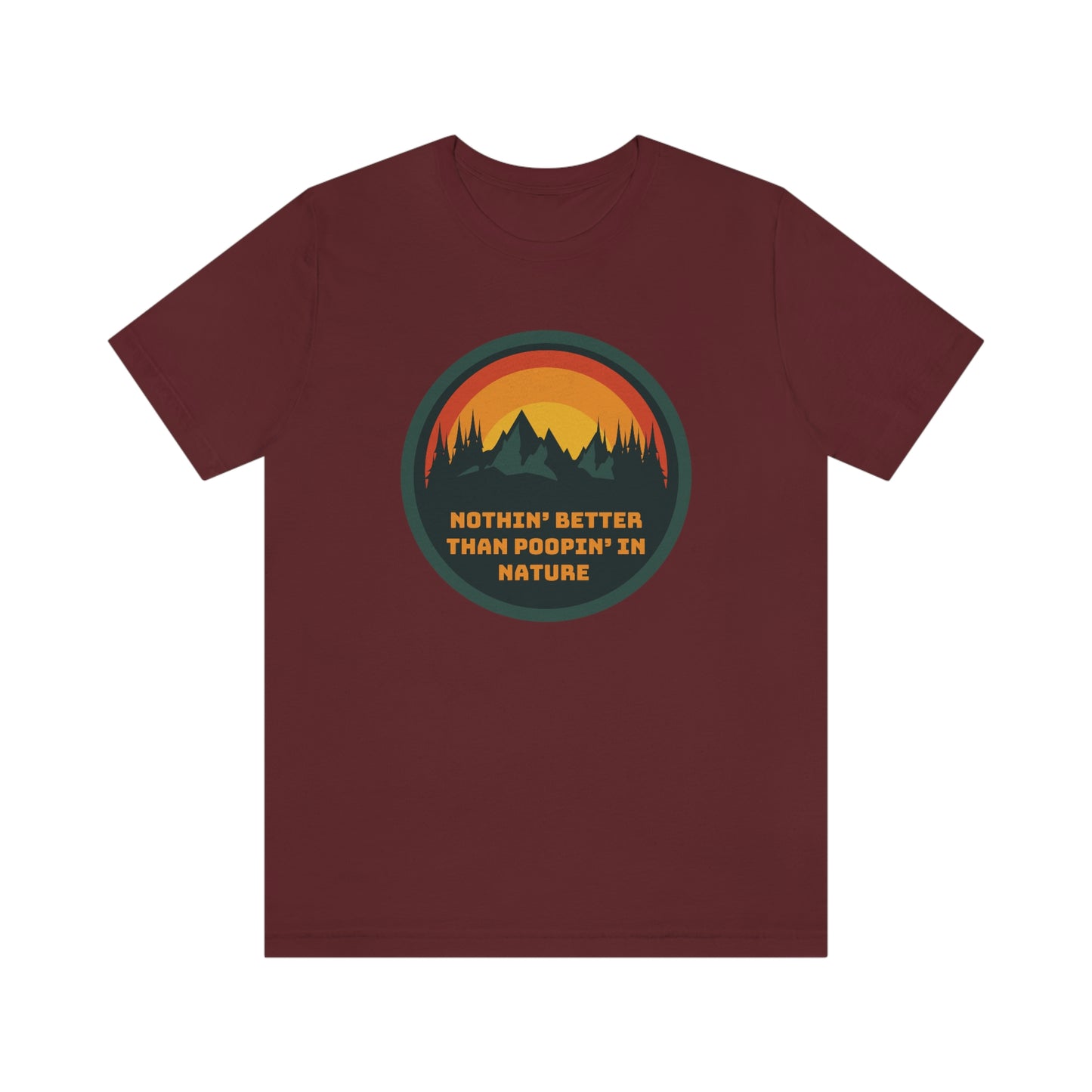 Unisex T-Shirt-Nothin’ Better Than Poopin’ In Nature