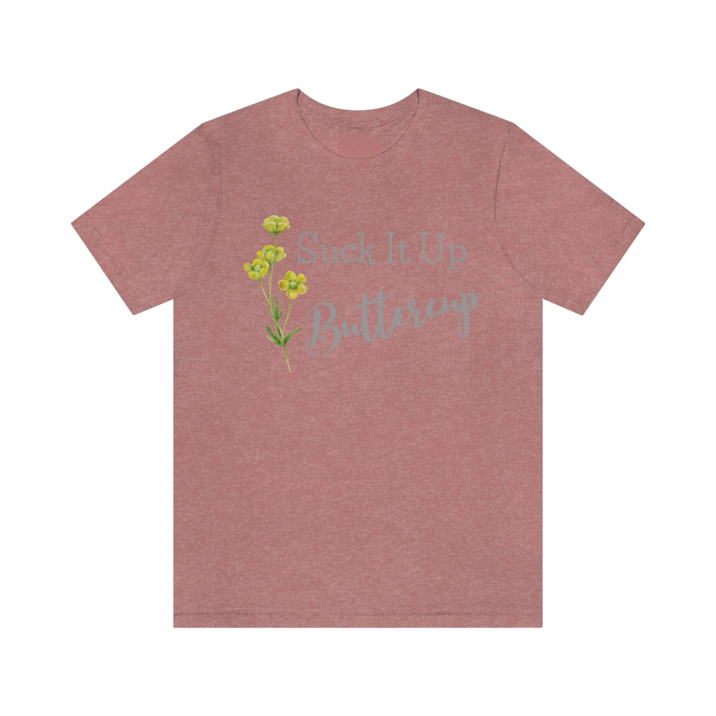 Unisex T-Shirt-Suck It Up Buttercup