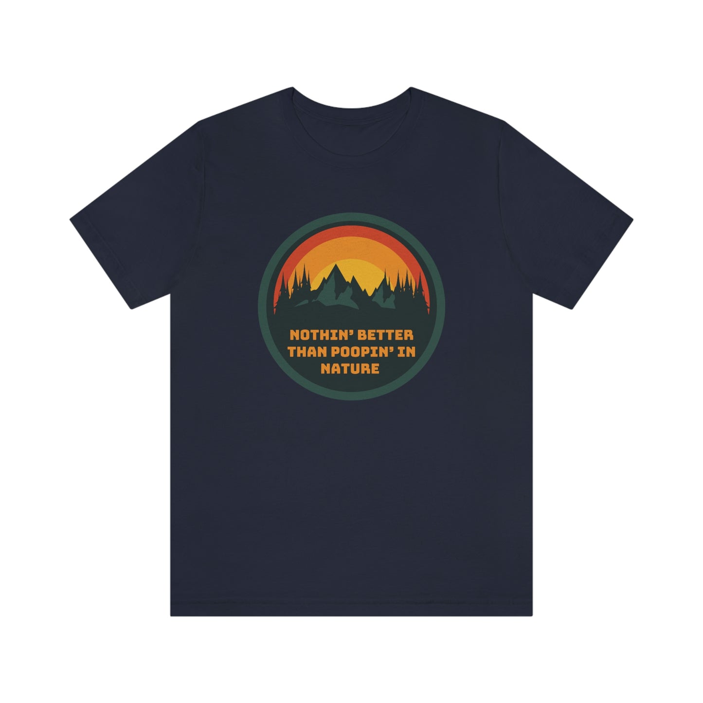 Unisex T-Shirt-Nothin’ Better Than Poopin’ In Nature