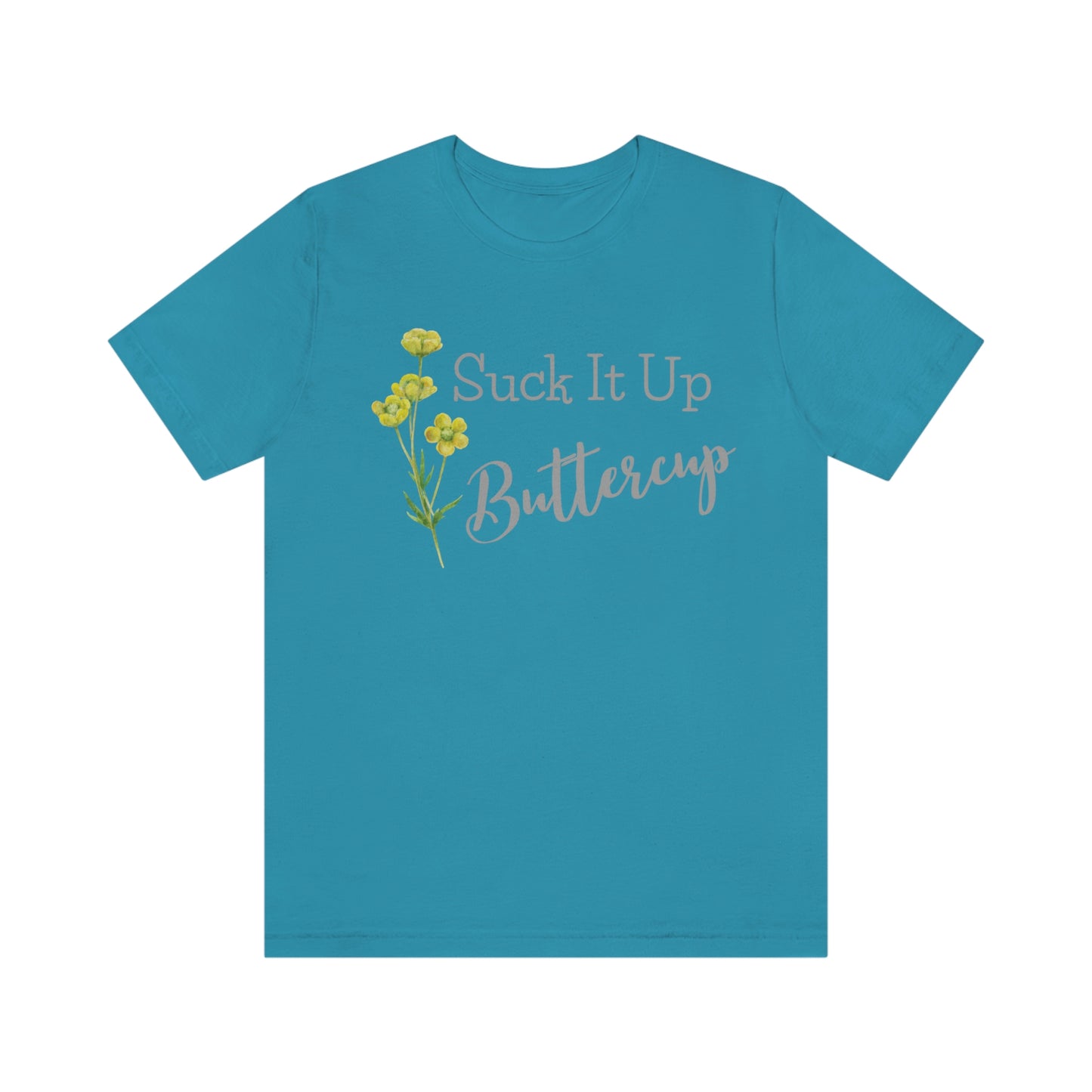 Unisex T-Shirt-Suck It Up Buttercup