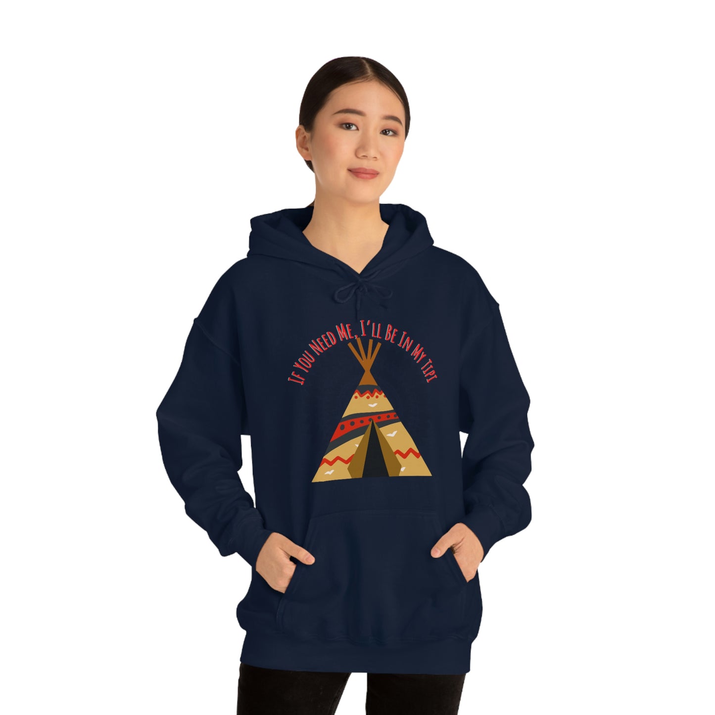 Unisex Hoodie-If You Need Me, I’ll Be In My Tipi