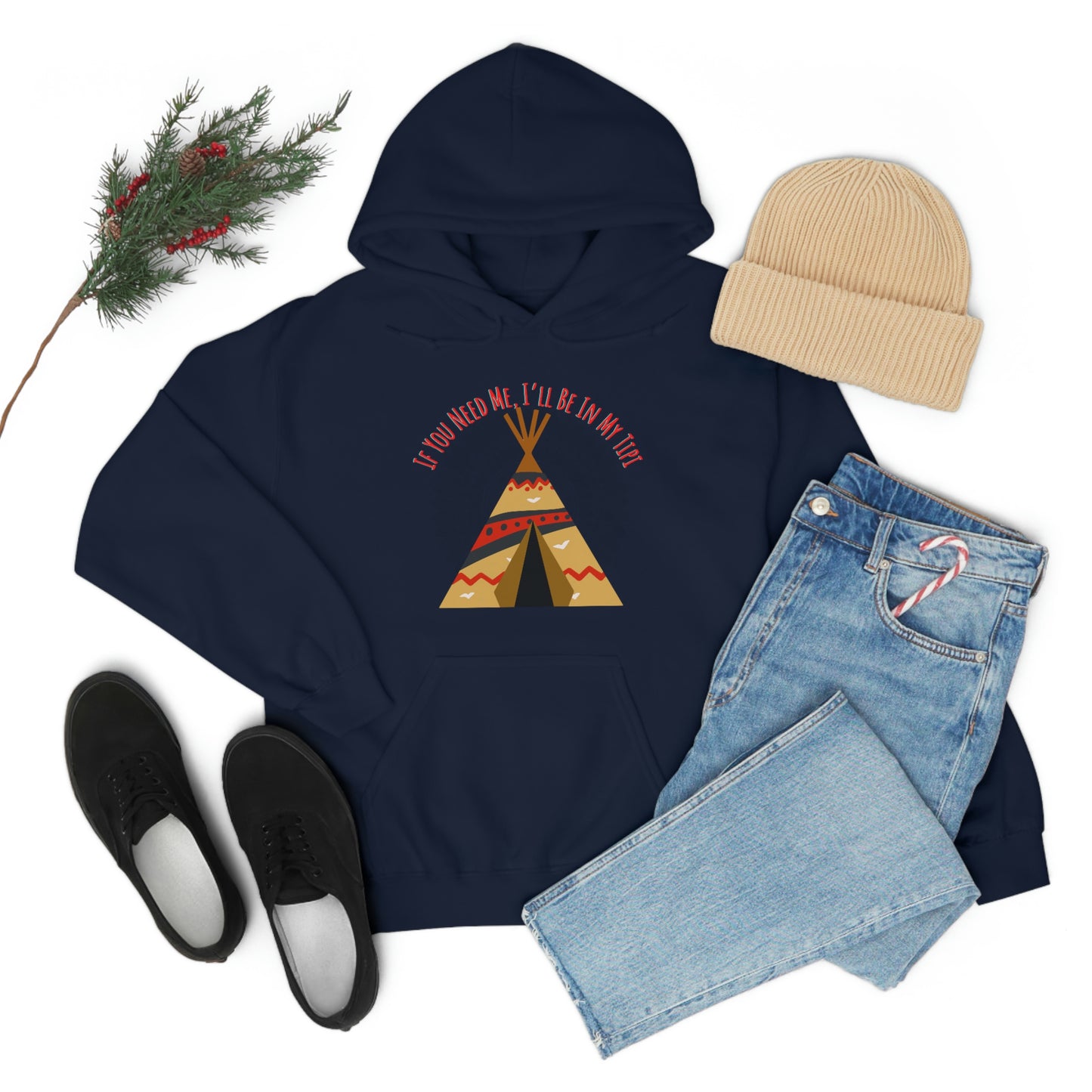 Unisex Hoodie-If You Need Me, I’ll Be In My Tipi