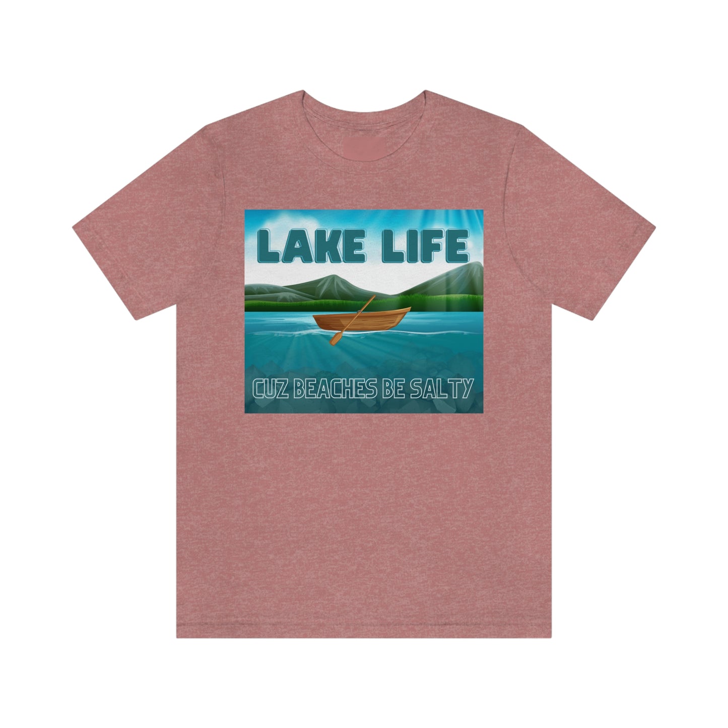 Unisex T-Shirt-Lake Life Cuz Beaches Be Salty