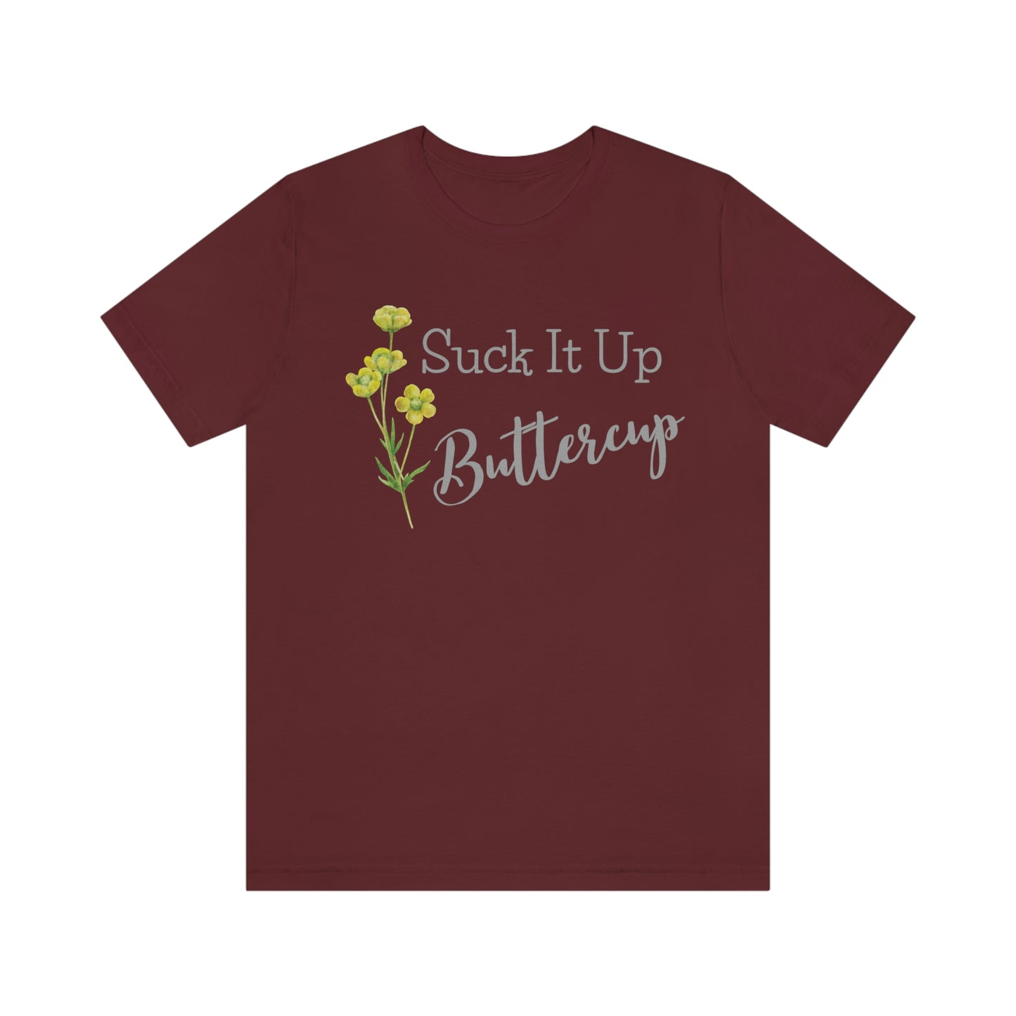 Unisex T-Shirt-Suck It Up Buttercup