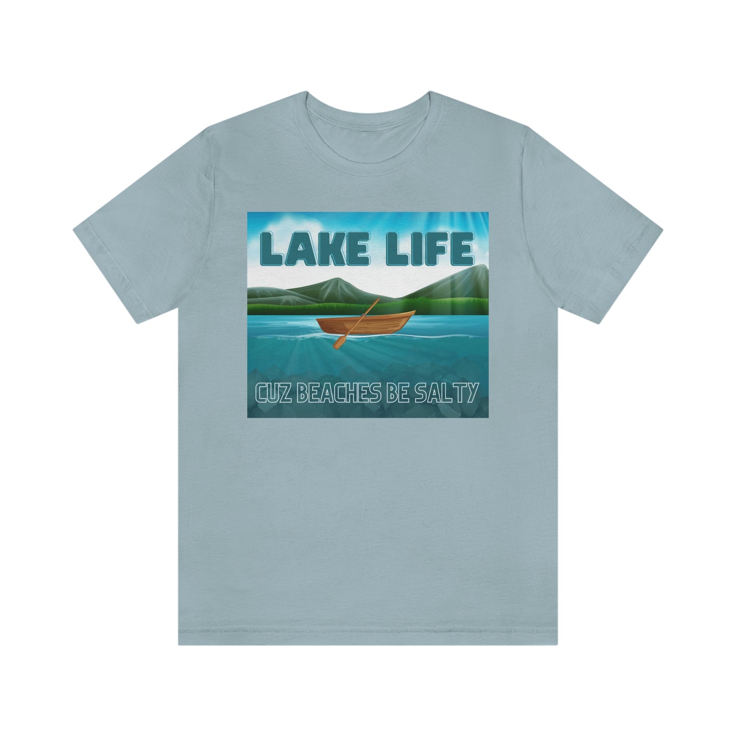 Unisex T-Shirt-Lake Life Cuz Beaches Be Salty