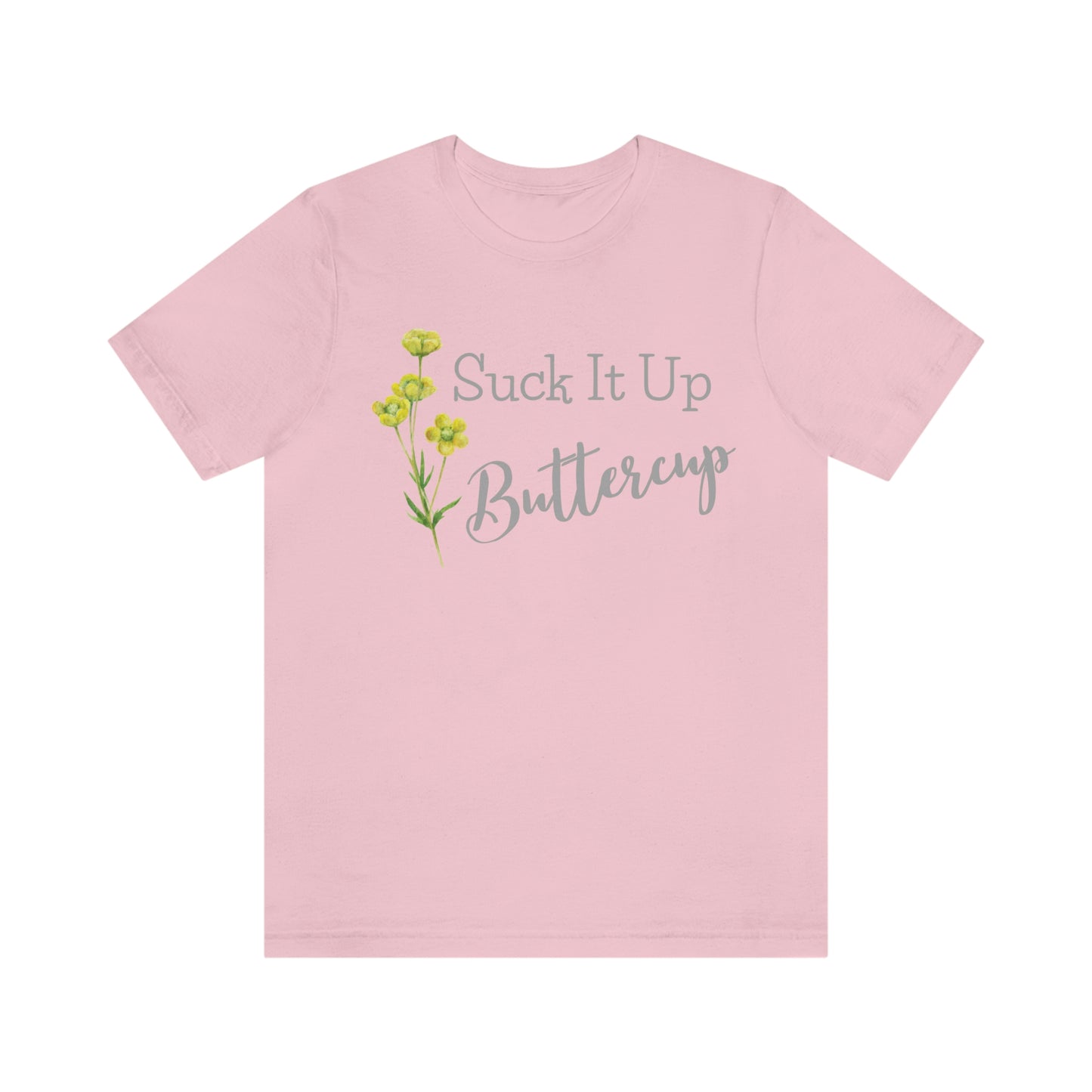 Unisex T-Shirt-Suck It Up Buttercup