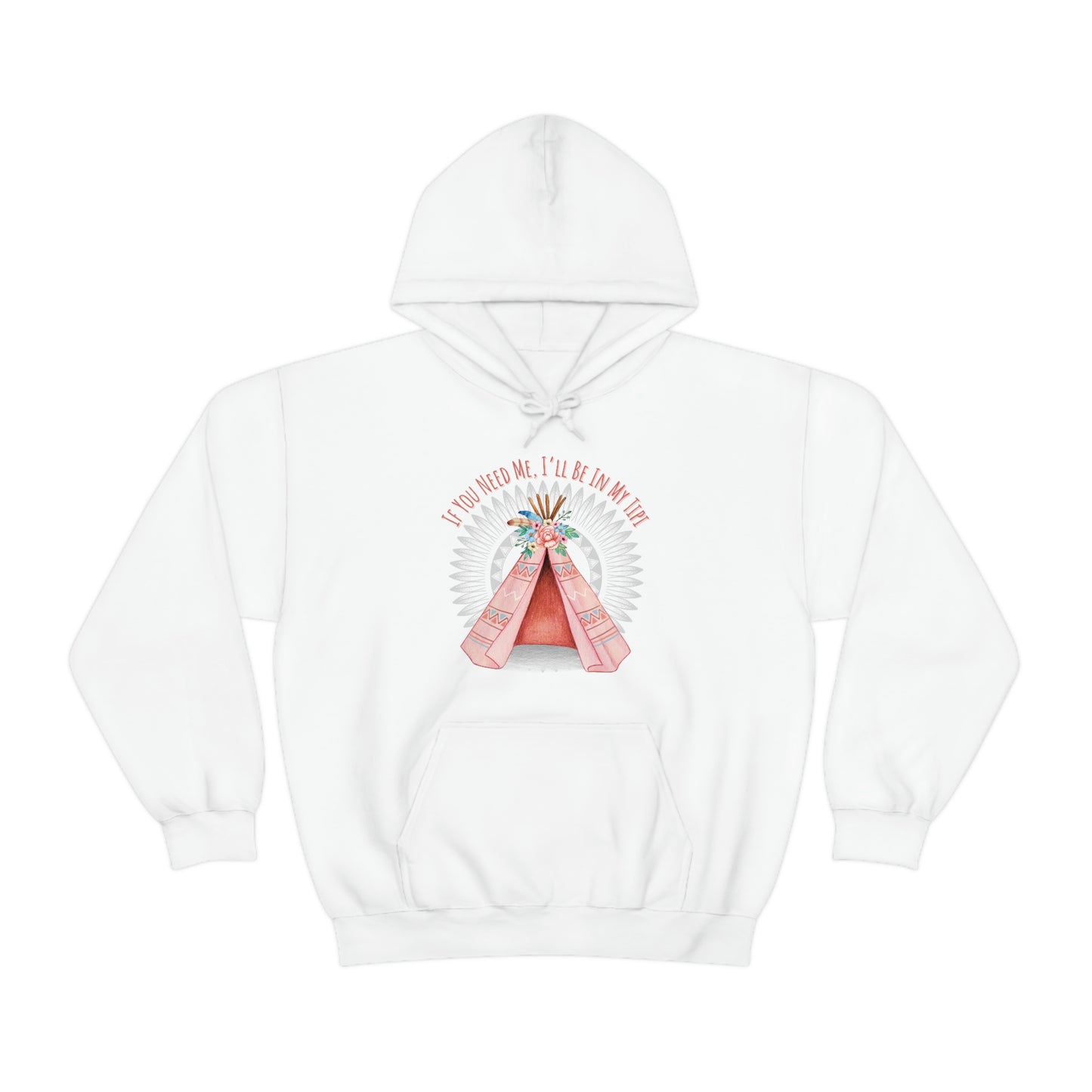 Unisex Hoodie-If You Need Me, I’ll Be In My Tipi