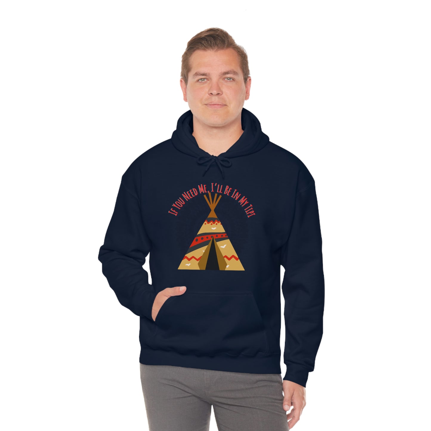 Unisex Hoodie-If You Need Me, I’ll Be In My Tipi